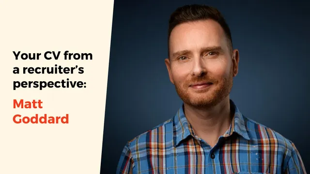 Your CV from a recruiter’s perspective: Matt Goddard