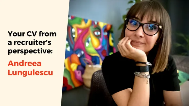 Your CV from a recruiter's perspective: Andreea Lungulescu