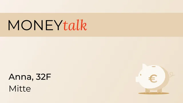 Money Talk: Anna, 32F, Mitte