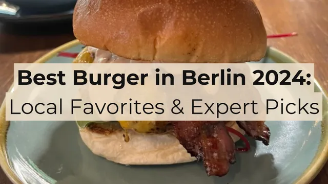 Best Burger in Berlin 2024: Local Favorites & Expert Picks