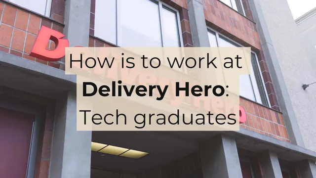 How is to work at Delivery Hero: Tech graduates