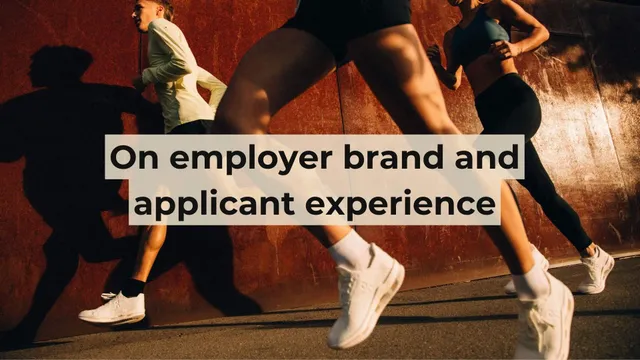 On employer brand and applicant experience